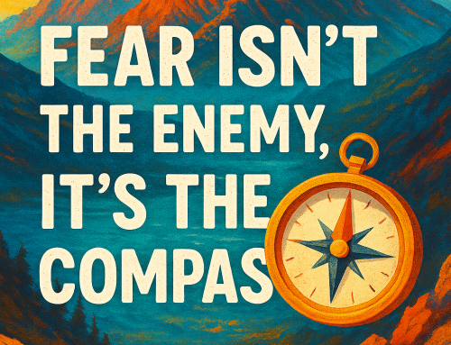 Fear Isn’t the Enemy — It’s the Compass