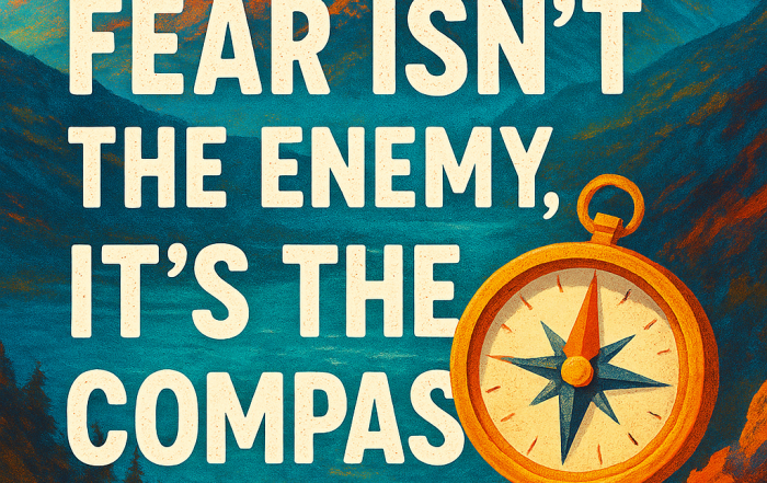 Fear isn't the enemy it's the compass